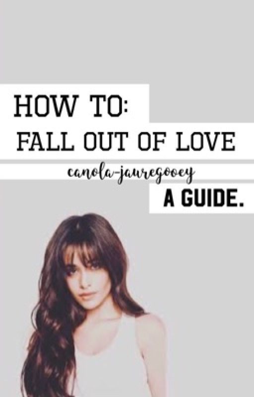 |ON HOLD| How To Fall Out Of Love: A Guide by canola-jauregooey