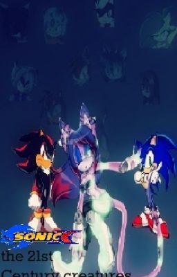 Sonic X and the 21st Century Creatures {Editing} cover