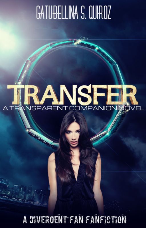 Transfer: A Divergent FanFiction (A 'Transparent' Companion Novel) by Gatubellina