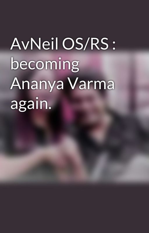 AvNeil OS/RS : becoming Ananya Varma again. by sidnaazobsessed