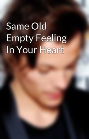 Same Old Empty Feeling In Your Heart by paintyouwings18