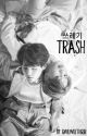 Trash 쓰레기 {Yoonmin} (COMPLETED) by gwilwilethgur