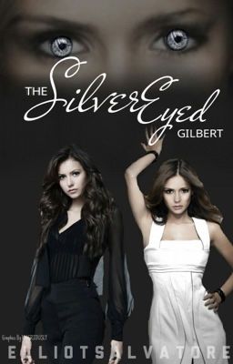 The Silver Eyed Gilbert (TVD FANFIC) ~Damon Salvatore~ cover