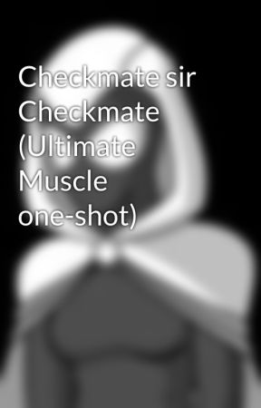 Checkmate sir Checkmate (Ultimate Muscle one-shot) by FreedomFighters