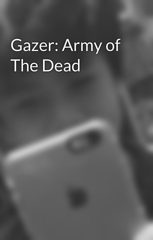 Gazer: Army of The Dead by VinceTheDraconian