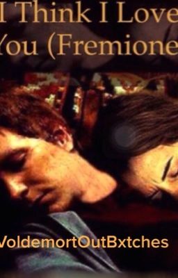 I think I love you (Fremione Fan Fiction) cover