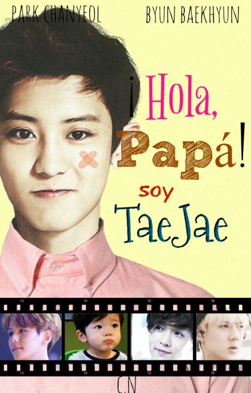 ¡Hola papá! Soy TaeJae *[ChanBaek] by CarelessNine