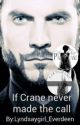 If Crane Never Made The Call by Lyndsaygirl_Everdeen