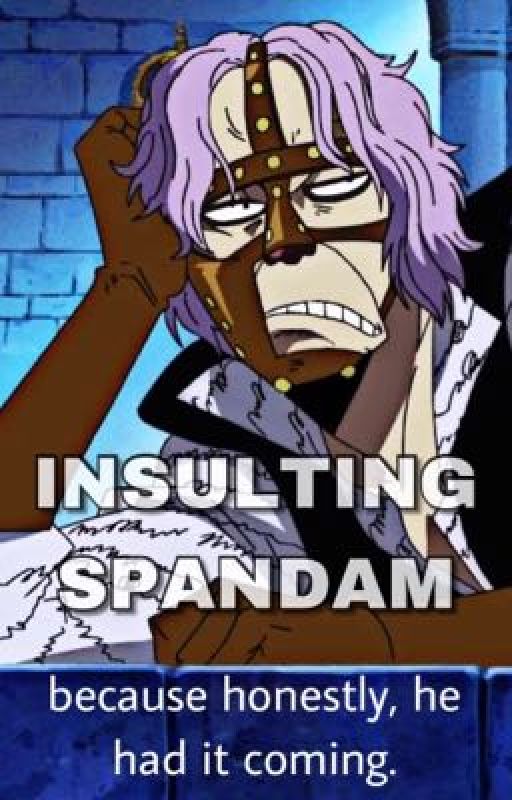 INSULTING SPANDAM - One Piece RageFic by HalfBloodJoker