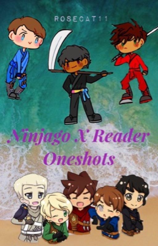 Ninjago X Reader Oneshots by rosecat11