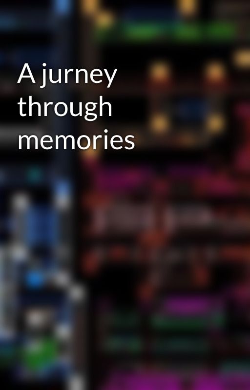 A jurney through memories by DragonGem420