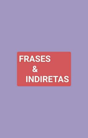 FRASES E INDIRETAS by rochele300