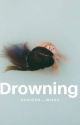 Drowning ✔ by XxQueen-_-MiaxX