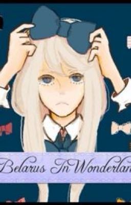 Belarus In Wonderland - A hetalia fanfiction cover