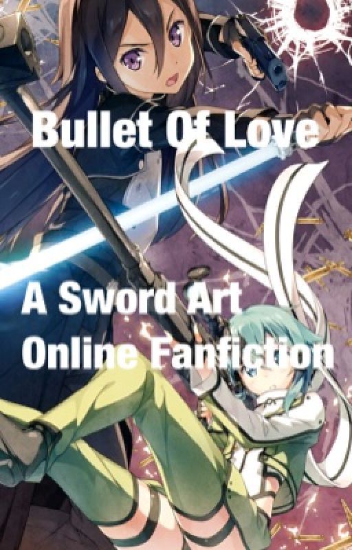 Bullet Of Love: A Sword Art Online Fanfiction (Sinon x Male Reader) by RWBYoftheWild