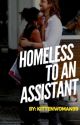 Homeless to an Assistant (BWWM) by KittenWoman99