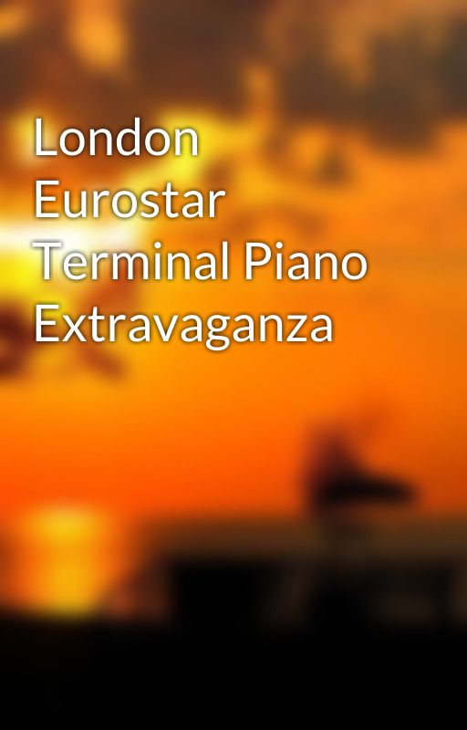 London Eurostar Terminal Piano Extravaganza by pianissimus