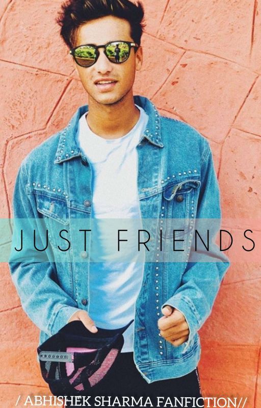 JUST FRIENDS //Abhishek Sharma Fanfiction// by naina102030