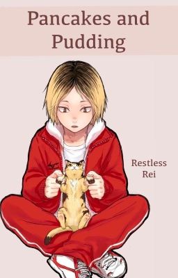 Pancakes and Pudding «« Kozume Kenma x (fem!) Reader cover