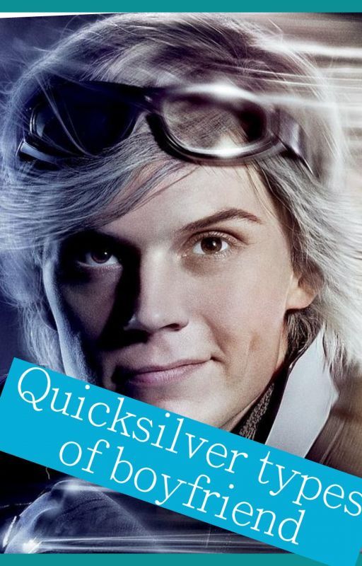 Quicksilver types of boyfriend by _MultiFandom05_