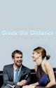 Break the Distance | Fourtris (COMPLETED) by breannefaith