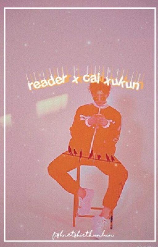 Cai XuKun x Reader✓ by FishnetShirtKunKun