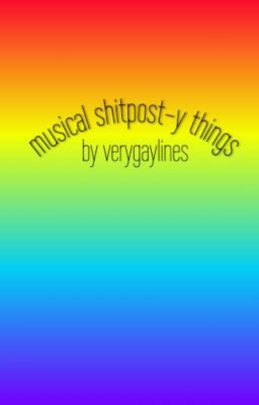 musical shitpost-y things by verygaylines