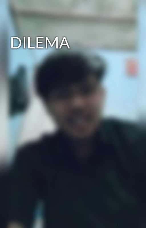 DILEMA by sepucuk_kata