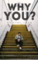 Why You? [Brandon Arreaga] by aint-jack