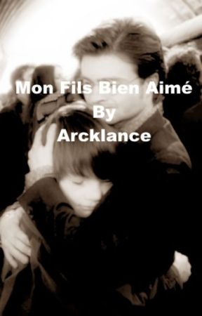 MON FILS BIEN AIMÉ by Arcklance