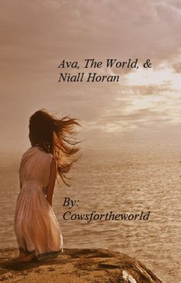 Ava, The World, & Niall Horan -A Niall Horan Fanfic- cover