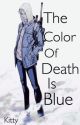 The Color of Death is Blue by KutieKitty16