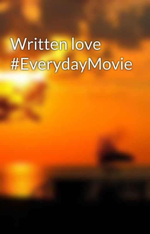 Written love #EverydayMovie by AndyKHarison