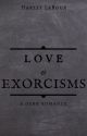 Love & Exorcisms | 18  | COMPLETE | by HarleyLaroux