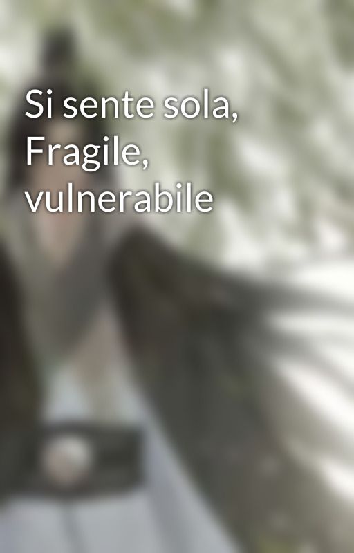 Si sente sola, Fragile, vulnerabile by MDark_Fer