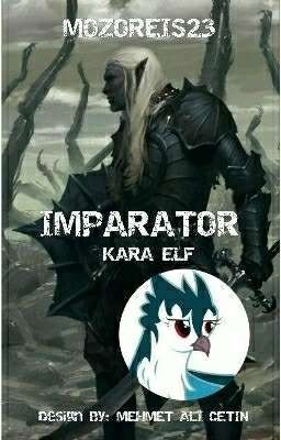 (Tamamlandı✔) İmparator: Kara Elf (İKE) Serisi 1. Kitap #Kaderin Gösterdiği Yol# cover