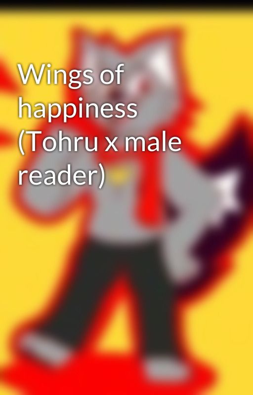 Wings of happiness (Tohru x male reader) by Robogamer0502