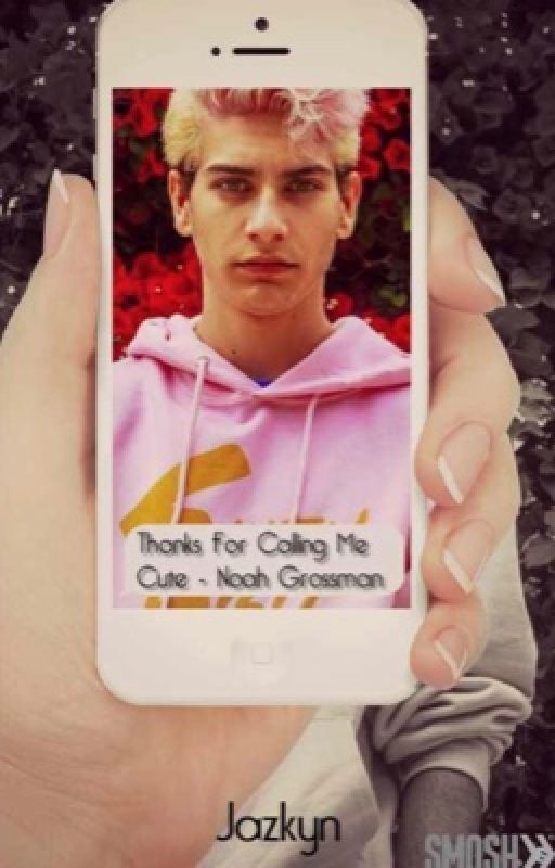 Thanks for calling me cute (a Noah Grossman fanfiction by Jazkyn