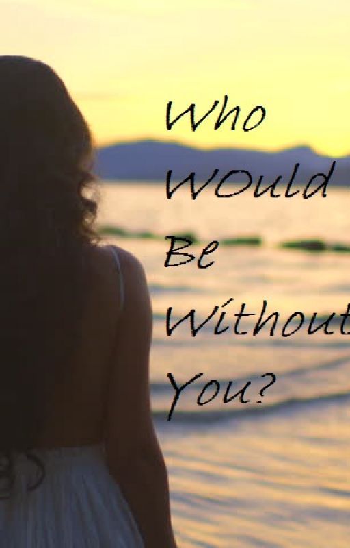 Who Would I Be Without You? //Ben Cook fanfic// *FINISHED* by MeghanTheMusicalNerd