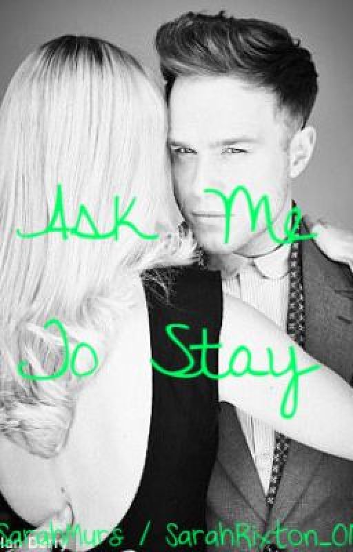 An Olly Murs Fanfic: Ask Me To Stay by sarahmurs