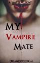 My Vampire Mate  by DreamCatcherGal