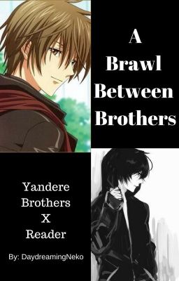 A Brawl Between Brothers (Yandere!Brother X Female!Reader X Yandere!Brother) cover