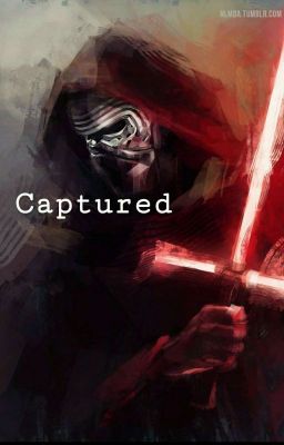 Captured ||Kylo Ren X Reader|| cover