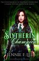 The Slytherin Champion (The Four Maidens of Hogwarts #1) by iceecream456