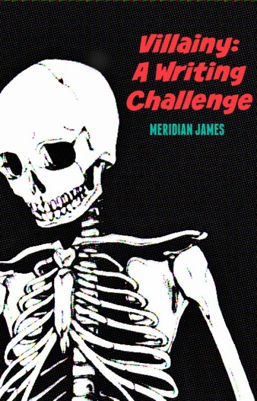 Villainy: A Writing Challenge by MeridianJames