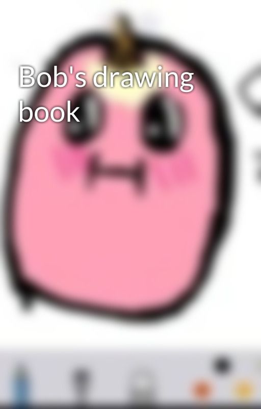 Bob's drawing book by bobthepig3