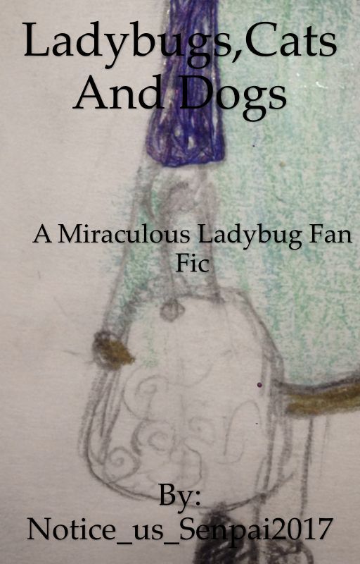 (Miraculous ladybug fan fiction) ladybugs,cats and dogs by -The-Peggy-Schuyler-