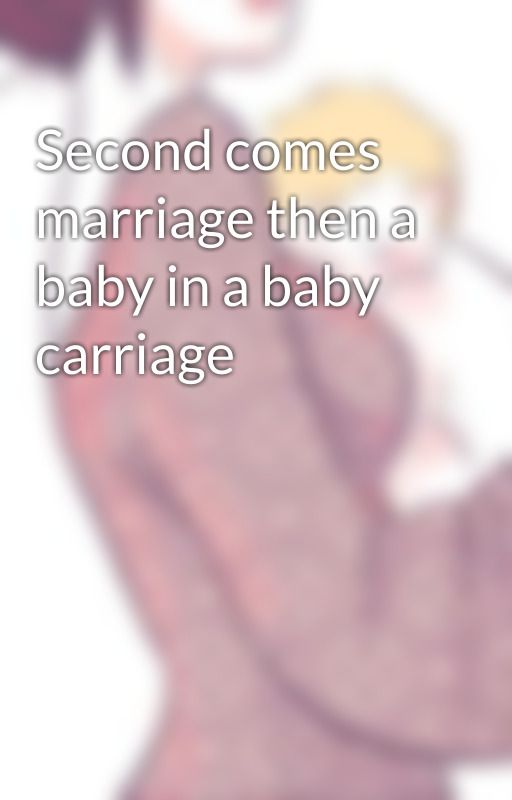 Second comes marriage then a baby in a baby carriage by Sskinner21