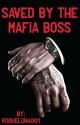 Saved By The Mafia Boss by BlazinTShapedBone