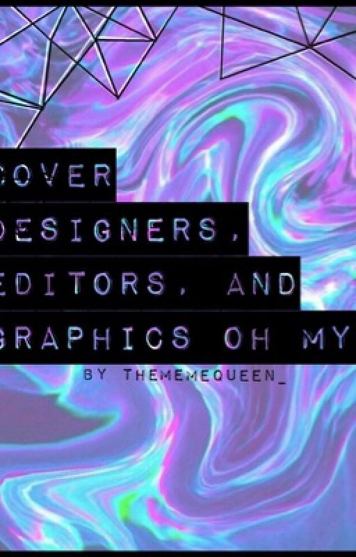 Cover Designers, Editors, and Graphics, Oh My! by TheMemeQueen_